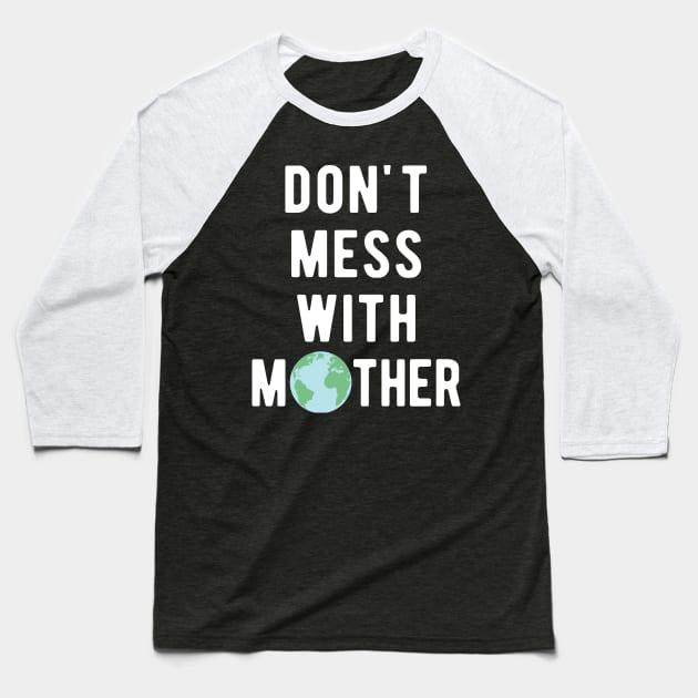 Don't Mess With Mother Earth Baseball T-Shirt by CHROME BOOMBOX